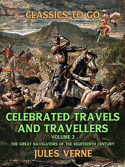 Celebrated Travels And Travellers The Great Navigators Of The Eighteenth Century Vol II
