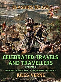 Celebrated Travels And Travellers The Great Navigators Of The Eighteenth Century Vol II