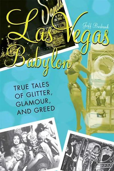 Vegas Babylon: The True Tales of Glitter, Glamour, and Greed