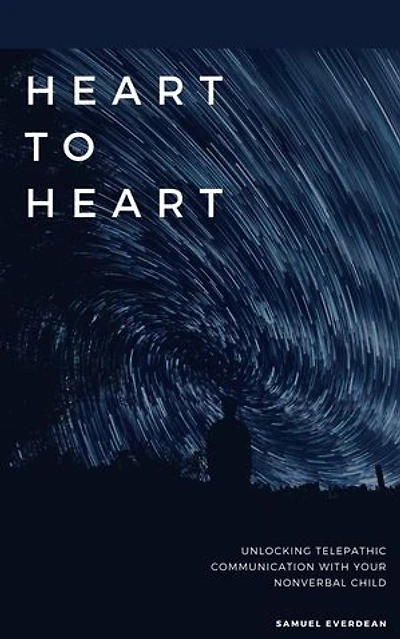 Heart to Heart: Unlocking Telepathic Communication with Your Nonverbal Child