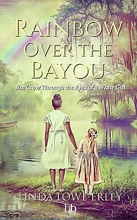 Rainbow Over the Bayou: Jim Crow Through the Eyes of a White Girl