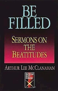 Be Filled: Sermons on the Beatitudes