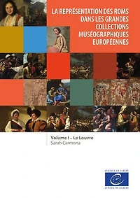 La représentation des Roms dans les grandes collections muséographiques européennes: Volume 1 : Le Louvre