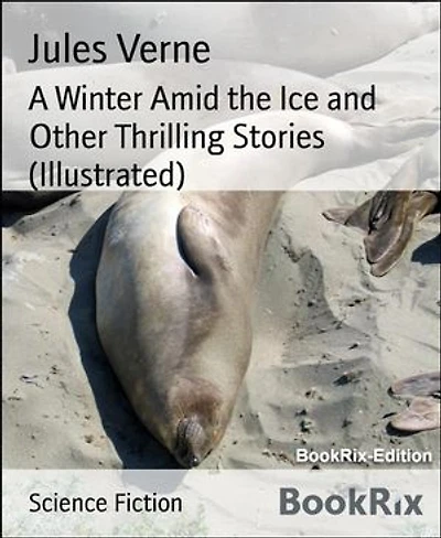 A Winter Amid the Ice and Other Thrilling Stories (Illustrated)