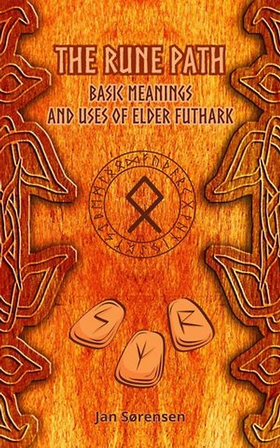 The Rune Path - Basic Meanings and Uses of Elder Futhark