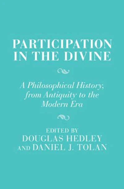 Participation in the Divine: A Philosophical History, From Antiquity to the Modern Era