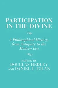 Participation in the Divine: A Philosophical History, From Antiquity to the Modern Era