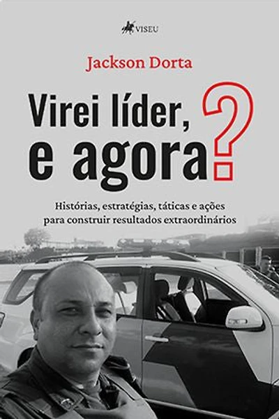 Virei líder, e agora?: Histórias, estratégias, táticas e ações para construir resultados extraordinários