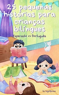25 pequenas histórias para crianças bilíngues | Esperanto <> Português: Histórias infantis clássicas com vocabulário fácil de entender