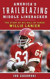 America's Trailblazing Middle Linebacker: The Story Of Nfl Hall Famer Willie Lanier
