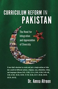 CURRICULUM REFORM IN PAKISTAN: The Need for Integration and Appreciation of Diversity