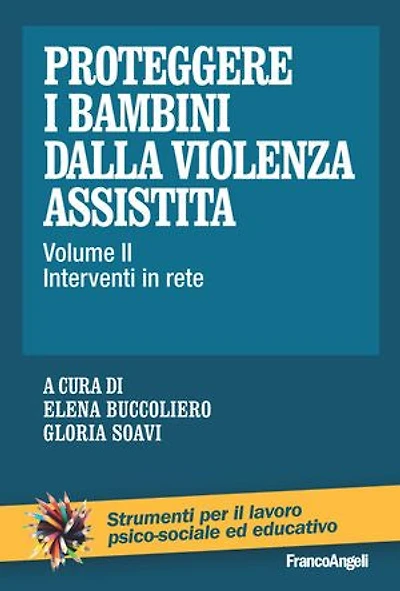 Proteggere i bambini dalla violenza assistita: Vol. II. Interventi in rete
