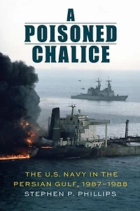 A Poisoned Chalice: the U.S. Navy Persian Gulf, 1987–1988