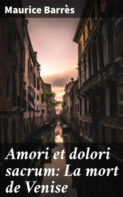 Amori et dolori sacrum: La mort de Venise: Édition enrichie. Exploration de l'amour et de la perte dans la Venise décadente
