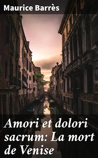 Amori et dolori sacrum: La mort de Venise: Édition enrichie. Exploration de l'amour et de la perte dans la Venise décadente