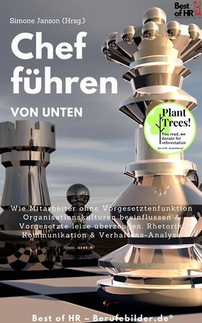 Chef führen von Unten: incl. Bonus – Wie Mitarbeiter ohne Vorgesetztenfunktion Organisationskulturen beeinflussen & Vorgesetzte leise überzeugen. Rhetorik, Kommunikation & Verhaltens-Analyse