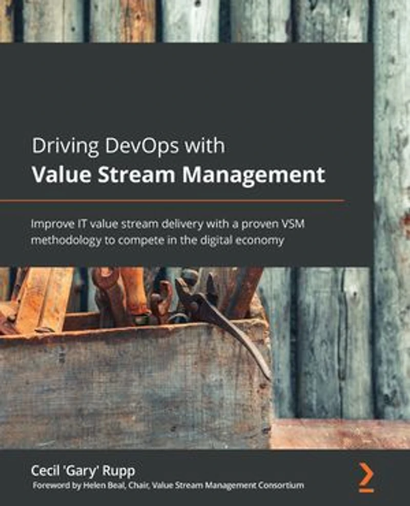Driving DevOps with value stream Management: Improve IT delivery a proven VSM methodology to compete the digital economy