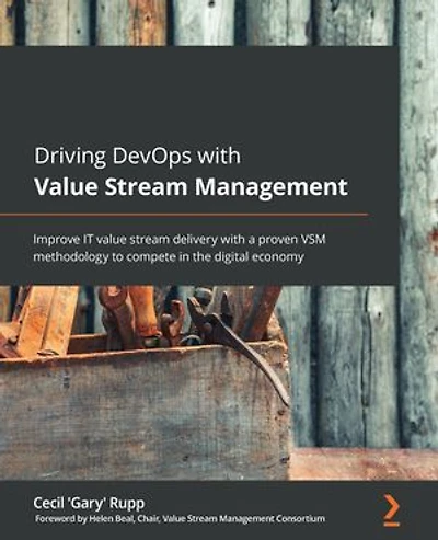 Driving DevOps with value stream Management: Improve IT delivery a proven VSM methodology to compete the digital economy