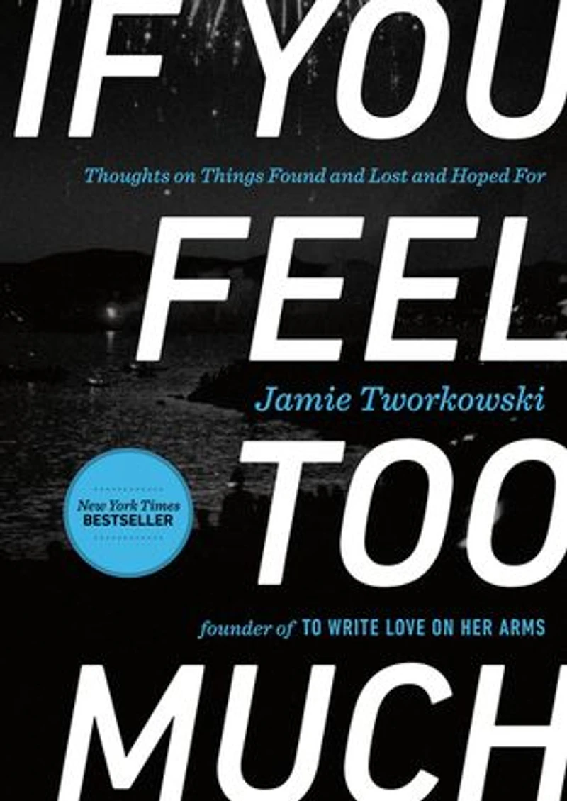 If You Feel Too Much, Expanded Edition: Thoughts On Things Found And Lost Hoped For