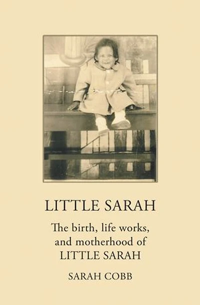 Little Sarah: The Birth, Life Works, and Motherhood of Sarah