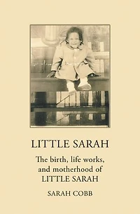 Little Sarah: The Birth, Life Works, and Motherhood of Sarah