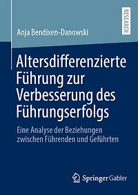 Altersdifferenzierte Führung zur Verbesserung des Führungserfolgs: Eine Analyse der Beziehungen zwischen Führenden und Geführten