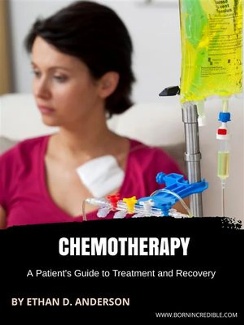 Chemotherapy: A Patient's Guide to Treatment and Recovery