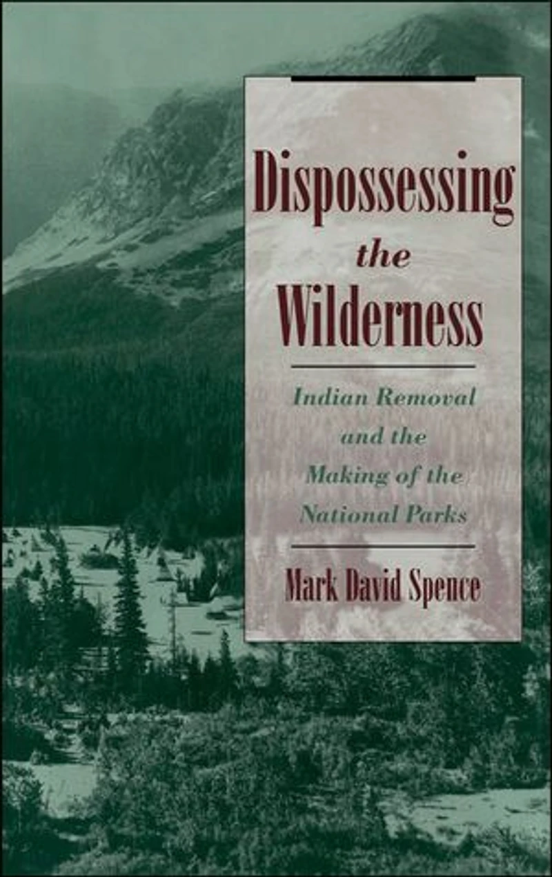 Dispossessing the Wilderness: Indian Removal and Making of National Parks