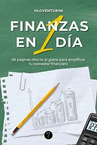Finanzas en 1 día: 66 páginas directo al grano para amplificar tu bienestar financiero