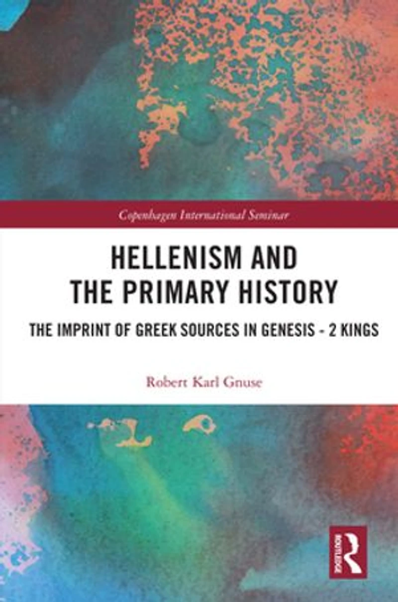 Hellenism and The Primary History: Imprint of Greek Sources Genesis - 2 Kings