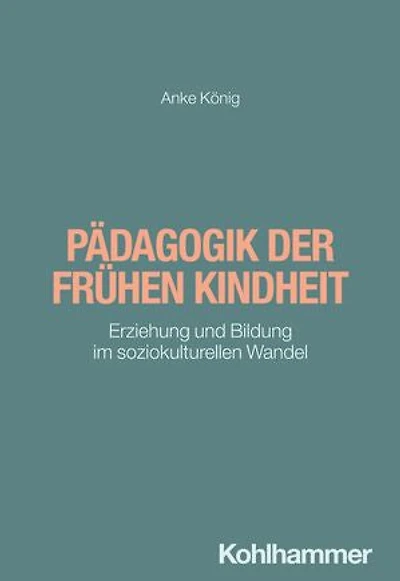 Pädagogik der frühen Kindheit: Erziehung und Bildung im soziokulturellen Wandel