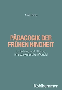 Pädagogik der frühen Kindheit: Erziehung und Bildung im soziokulturellen Wandel