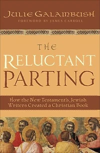 The Reluctant Parting: How the New Testament's Jewish Writers Created a Christian Book