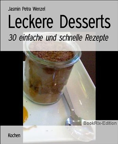 Leckere Desserts: 30 einfache und schnelle Rezepte