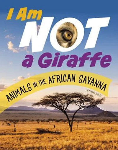 I Am Not a Giraffe: Animals in the African Savanna