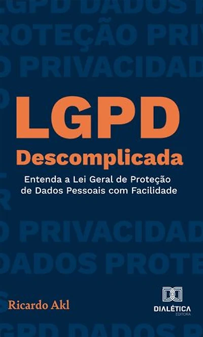LGPD Descomplicada: Entenda a Lei Geral de Proteção de Dados Pessoais com Facilidade