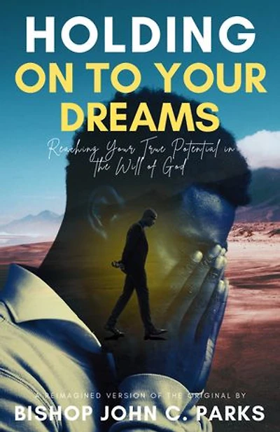 Holding on to Your Dreams: Reaching Your True Potential In the Will of God