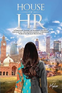 House of HR: A Pakistani American woman’s journey navigating the international corporate world of Human Resources