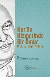 KUR’ÂN HIZMETINDE BIR ÖMÜR: PROF. DR. SUAT YILDIRIM