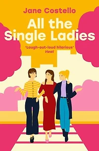All the Single Ladies: If you want a laugh-out-loud, love triangle rom-com won't find better than this!