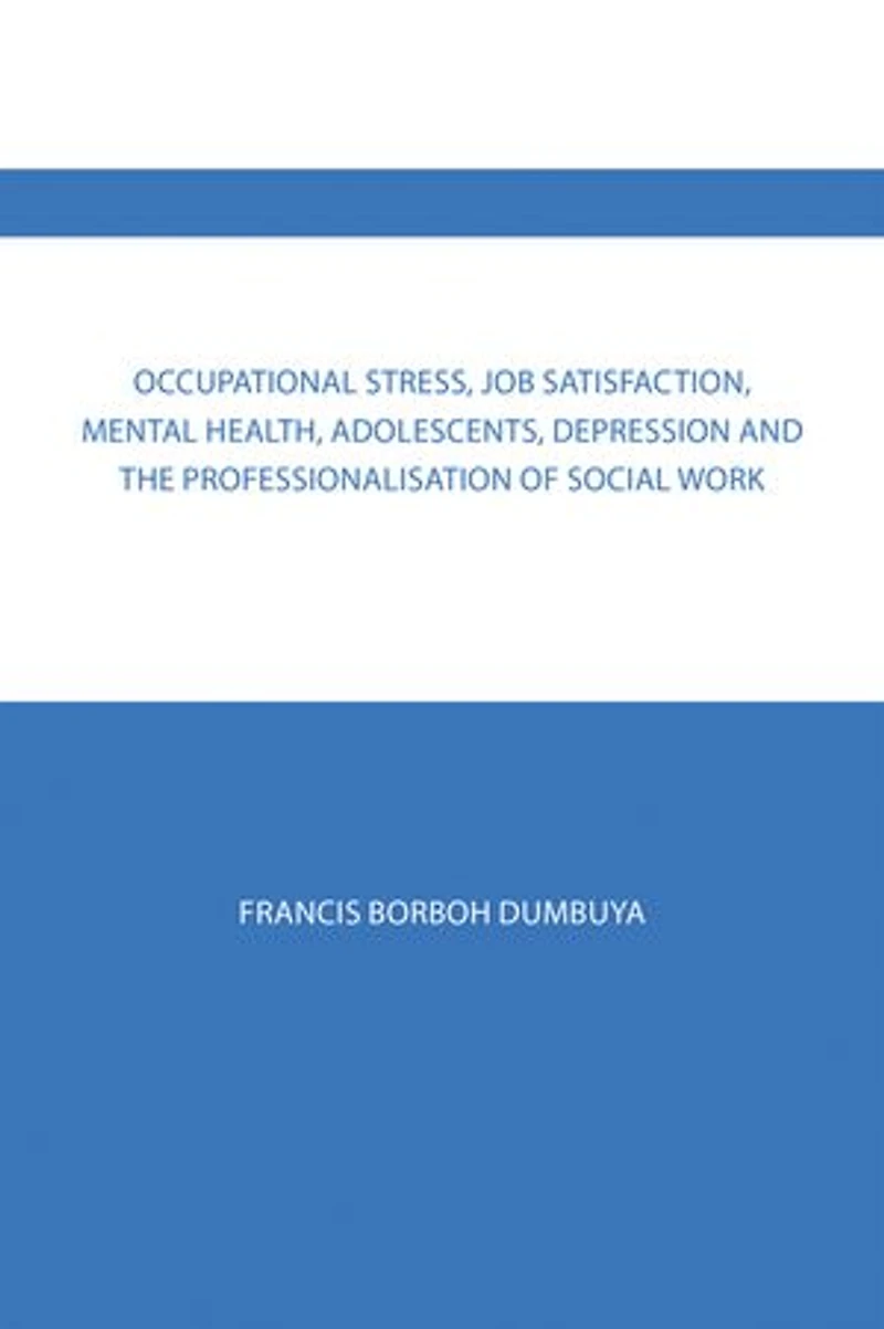 Occupational Stress, Job Satisfaction, Mental Health, Adolescents, Depression and the Professionalisation of Social Work