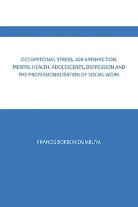Occupational Stress, Job Satisfaction, Mental Health, Adolescents, Depression and the Professionalisation of Social Work