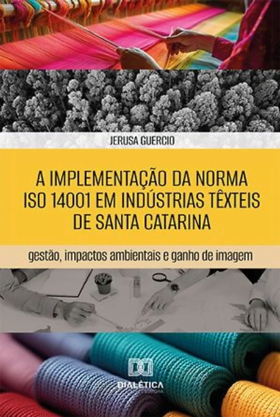 A implementação da norma ISO 14001 em indústrias têxteis de Santa Catarina: gestão, impactos ambientais e ganho de imagem