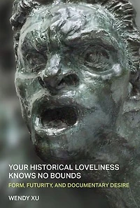 Your Historical Loveliness Knows No Bounds: Form, Futurity, and Documentary Desire