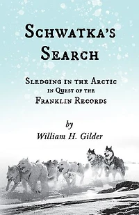 Schwatka's Search - Sledging the Arctic Quest of Franklin Records