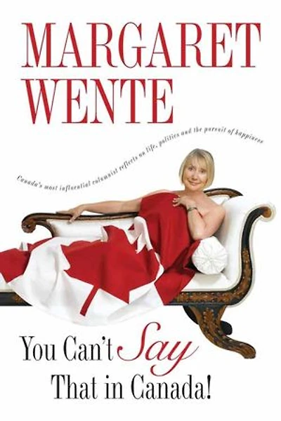 You Can't Say That Canada: Canada's Most Influential Columnist