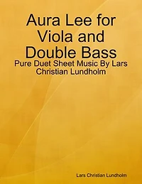 Aura Lee for Viola and Double Bass - Pure Duet Sheet Music By Lars Christian Lundholm