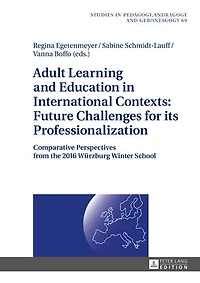 Adult Learning and Education International Contexts: Future Challenges for its Professionalization: Comparative Perspectives from the 2016 Wuerzburg Winter School