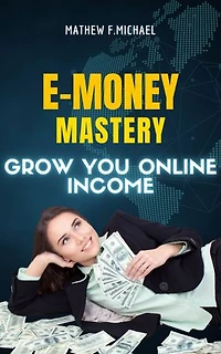 E-MONEY MASTERY: Grow Your Online Income