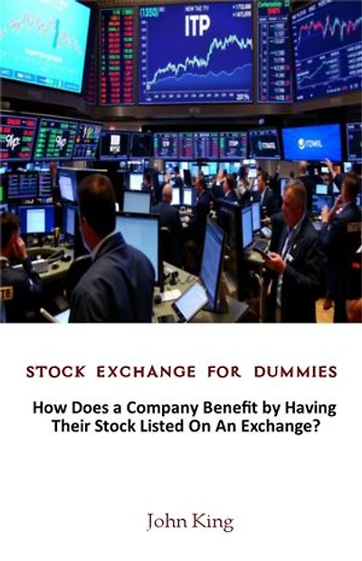 Stock Exchange for Dummies:How Does a Company Benefit by Having Their Stock Listed on An Exchange?